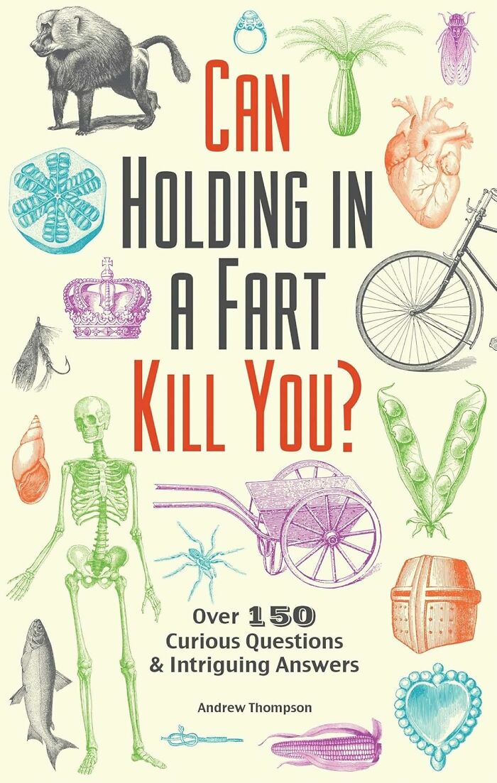 "Can Holding In A Fart Kill You?"Finally, Answers To Life’s Weirdest Questions (And Then Some)