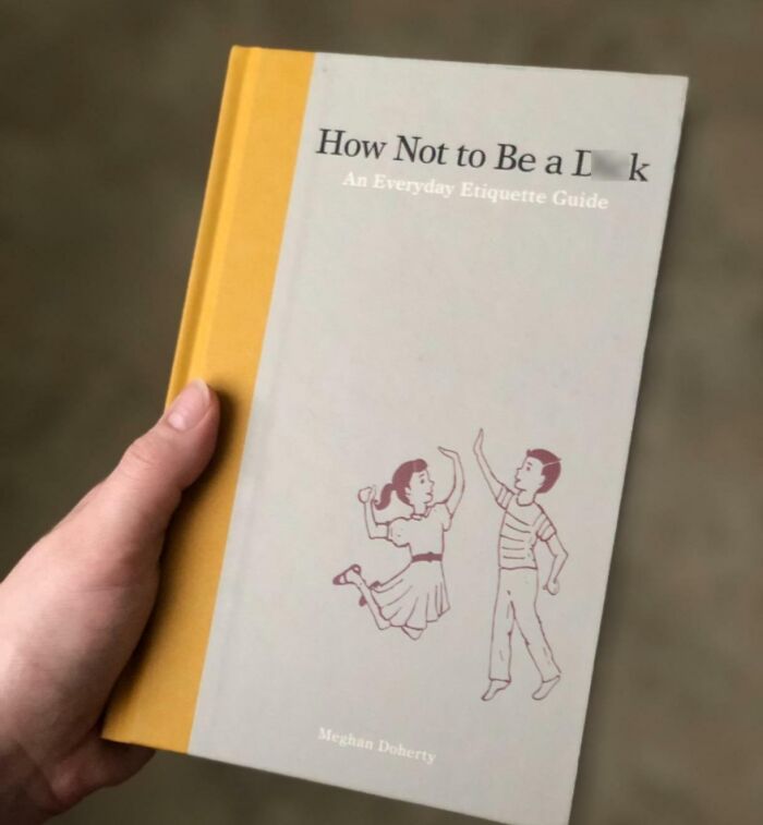How Not To Be A D**k: The Ultimate Etiquette Survival GuideThe Passive-Aggressive Gift For That Person On Your "Wait, Are They For Real?" List