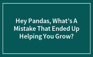 Oops That Turned Out Awesome: Tell Us Your 'Whoops' That Actually Helped You Level Up!