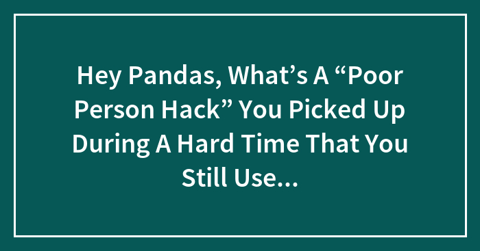 The Best ‘Poor Person Hacks’ We Still Totally Use (No Shame!)