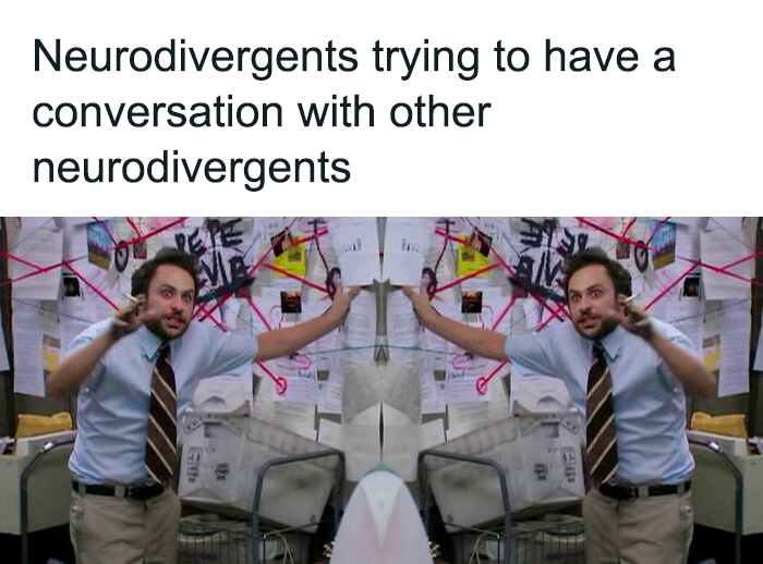 Made A Meme Inspired By My Neurodivergent Friends. Hope You Like It!