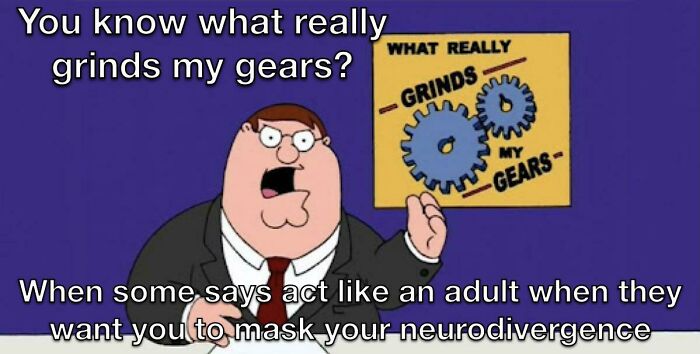 Acting Like An Adult ≠ Acting Neurotypical. Big Mood.