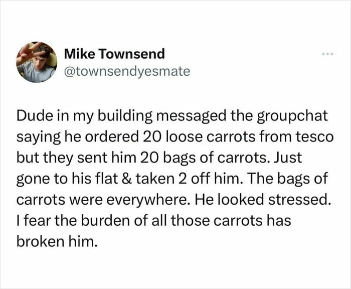I Fear The Burden Of All Those Carrots Has Broken Him
