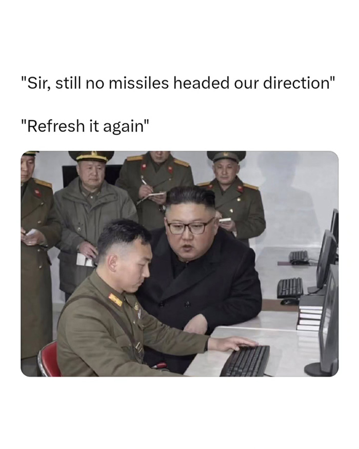 "Sir, Still No Missiles Coming This Way"