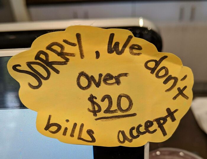We Don’t Accept Over $20, Say What?