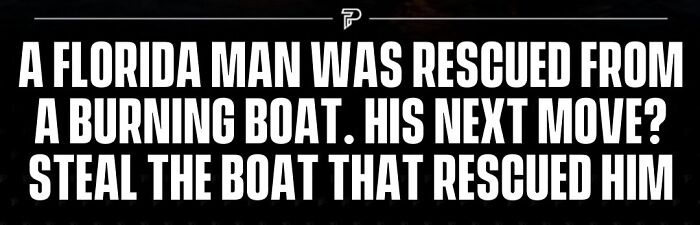 Piracy? Yep, That, Too. Florida Man’s Boat Hijack Adventure