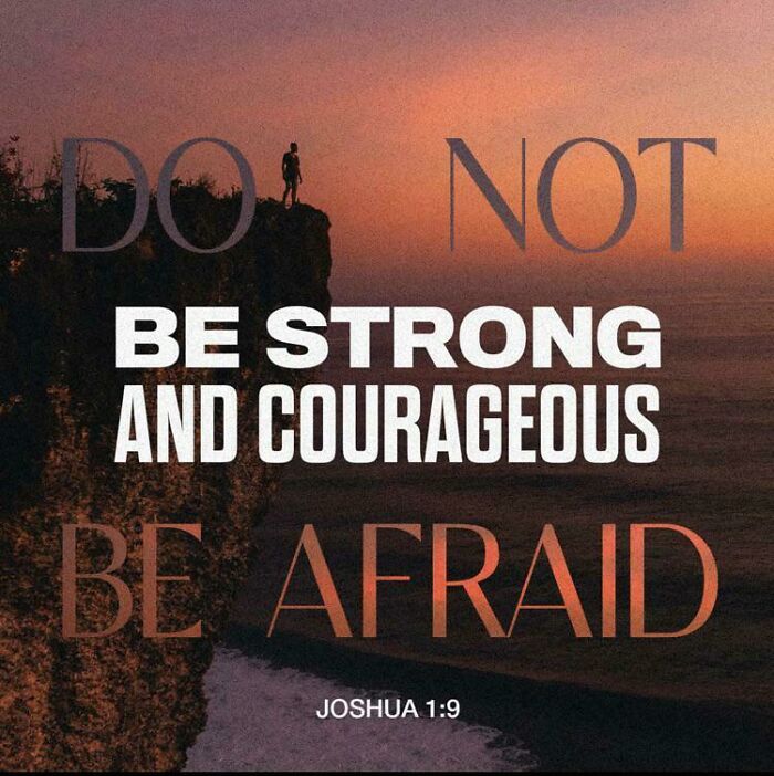 Just Be Afraid, Forget Courage and Strength!
