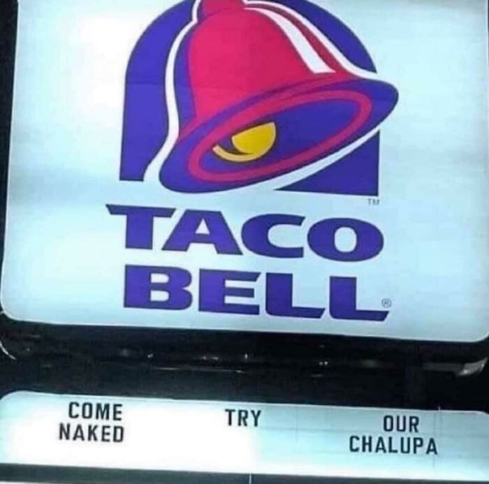 Come Naked. Try Our Chalupa (Wait, What?)