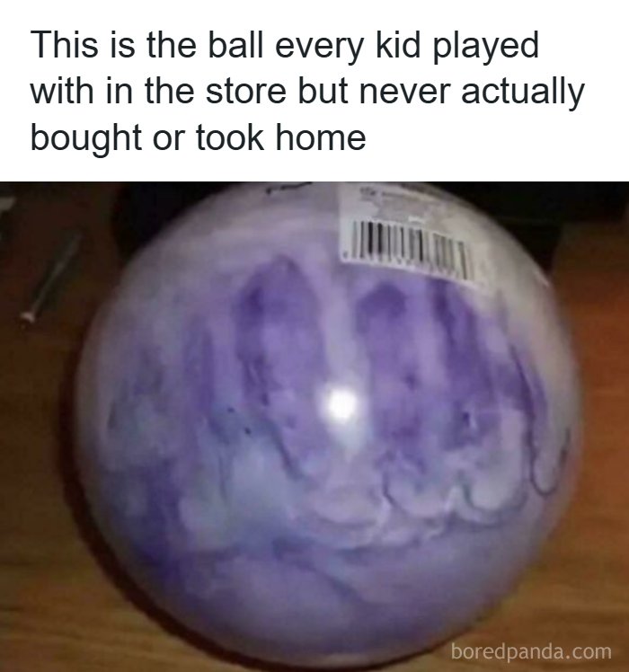 That Ball At The Store? Yeah, We All Played With It