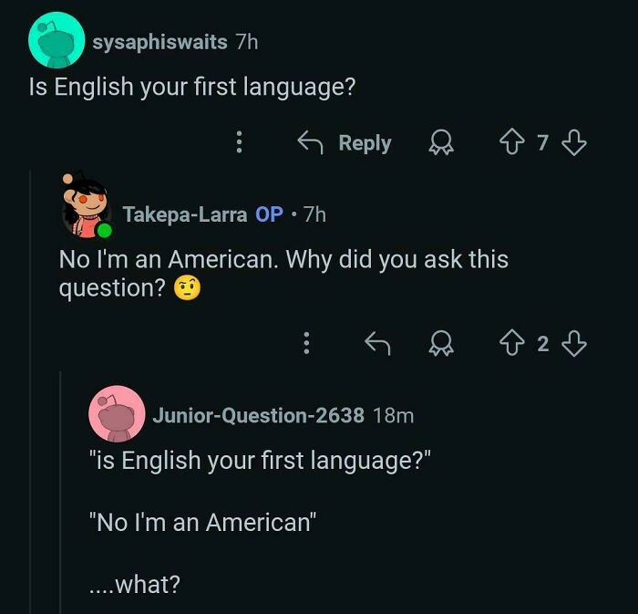 "English Your First Language? Nah, I'm American"